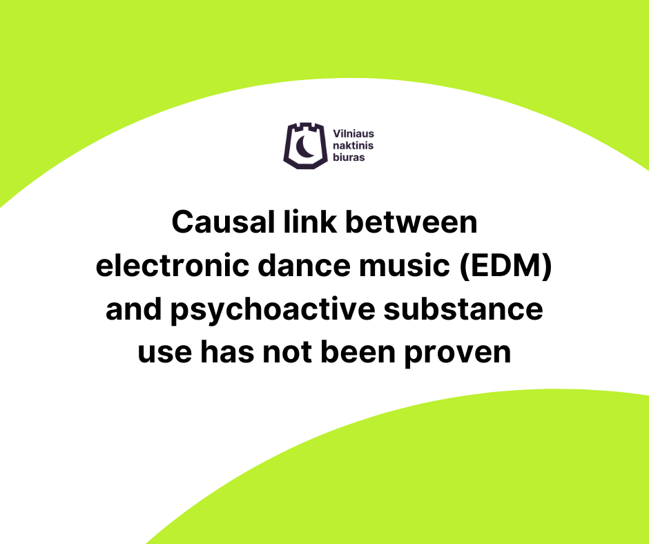 Regarding music and psychoactive substance use: a causal link between electronic dance music (EDM) and psychoactive substance use has not been proven