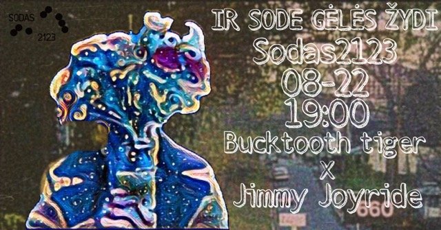 Ir Sode Gėlės Žydi: Bucktooth Tiger x Jimmy Joyride