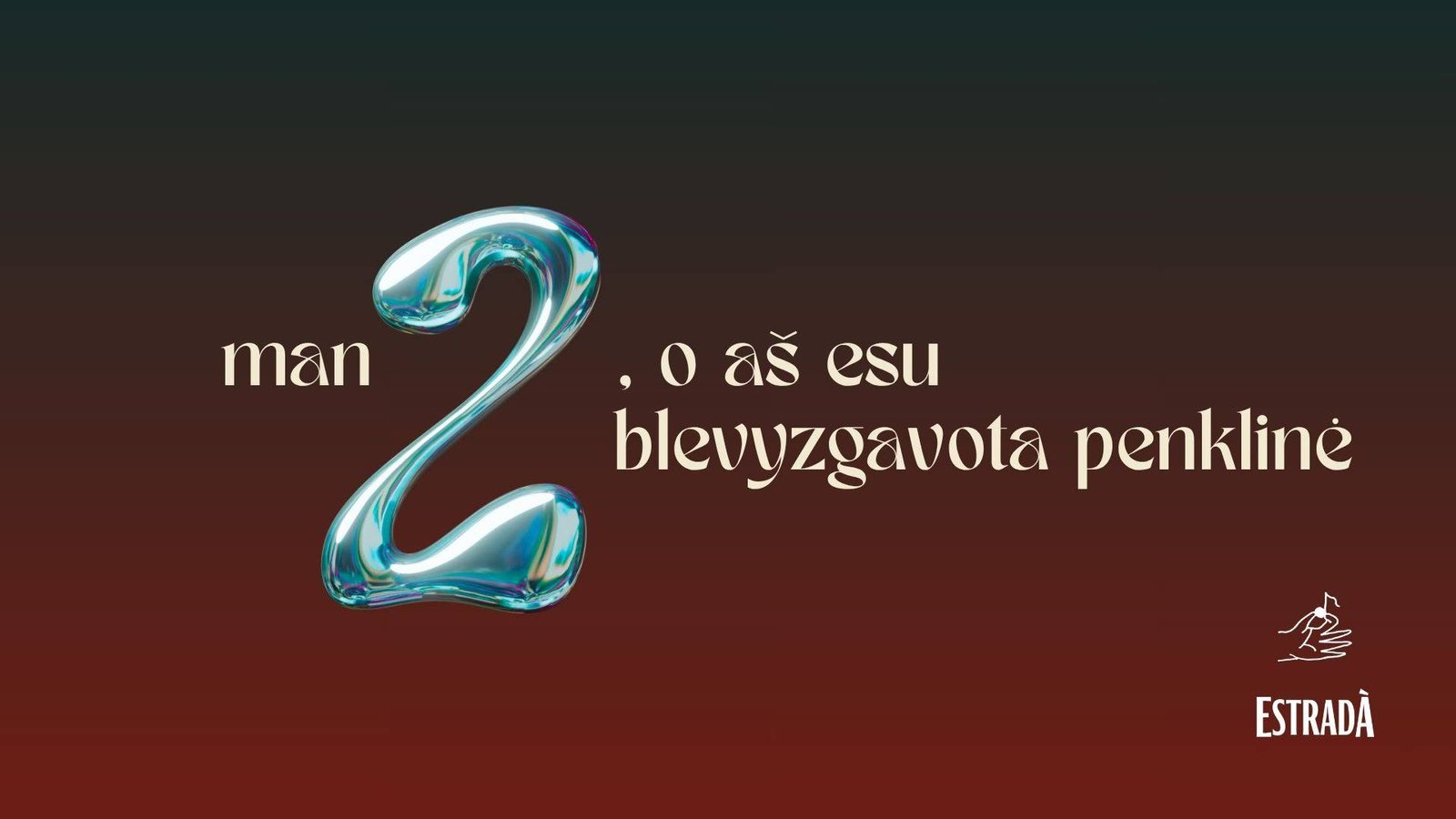 man dveji, o aš esu blevyzgavota penklinė